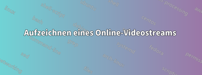 Aufzeichnen eines Online-Videostreams