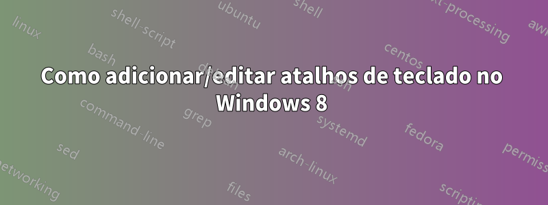 Como adicionar/editar atalhos de teclado no Windows 8