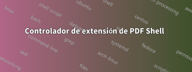 Controlador de extensión de PDF Shell 