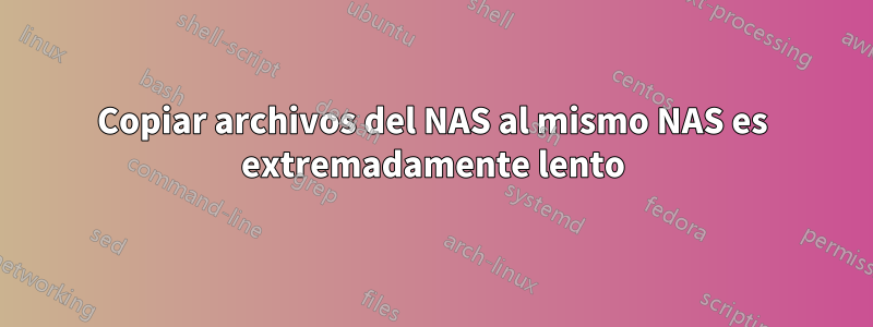 Copiar archivos del NAS al mismo NAS es extremadamente lento