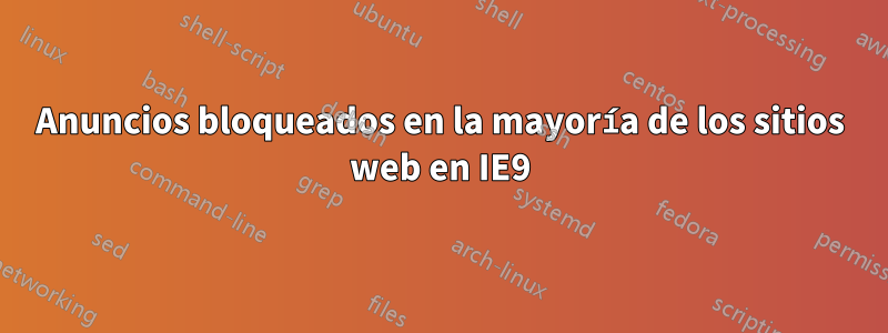 Anuncios bloqueados en la mayoría de los sitios web en IE9