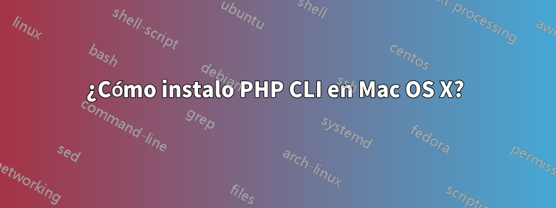 ¿Cómo instalo PHP CLI en Mac OS X?
