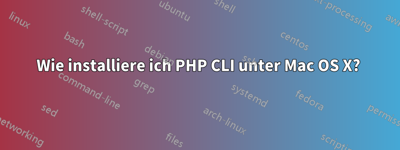 Wie installiere ich PHP CLI unter Mac OS X?