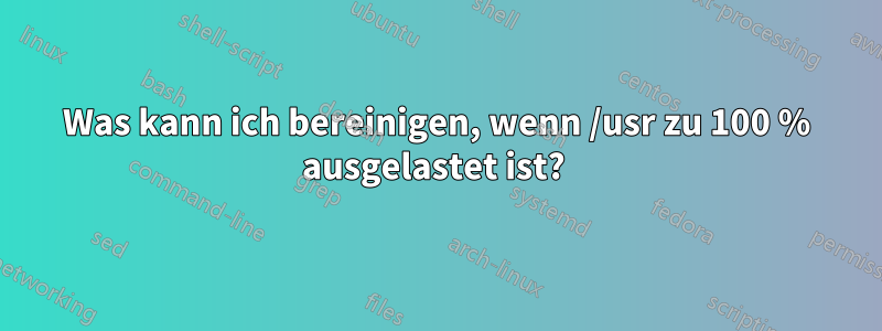 Was kann ich bereinigen, wenn /usr zu 100 % ausgelastet ist? 