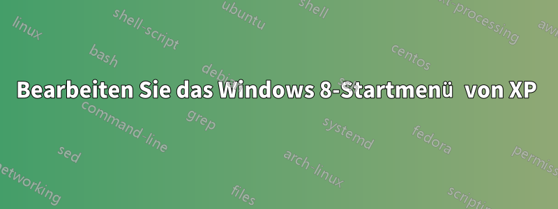 Bearbeiten Sie das Windows 8-Startmenü von XP