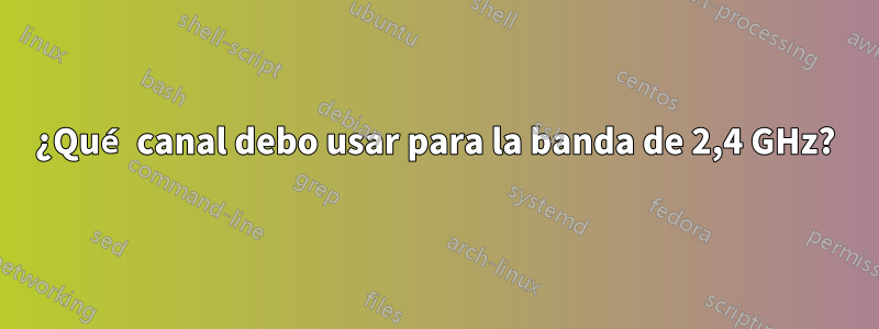 ¿Qué canal debo usar para la banda de 2,4 GHz?