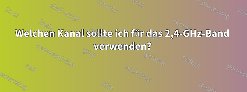 Welchen Kanal sollte ich für das 2,4-GHz-Band verwenden?