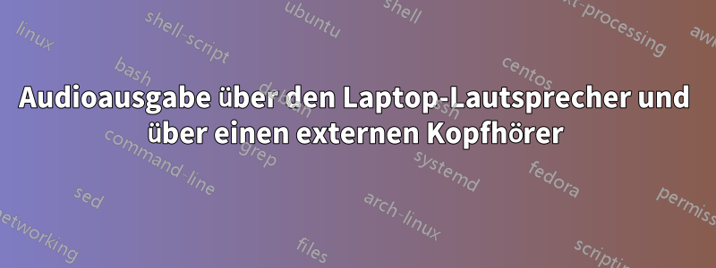 Audioausgabe über den Laptop-Lautsprecher und über einen externen Kopfhörer