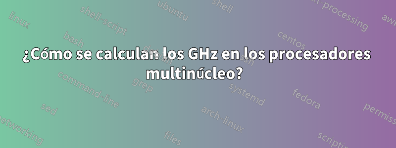 ¿Cómo se calculan los GHz en los procesadores multinúcleo? 