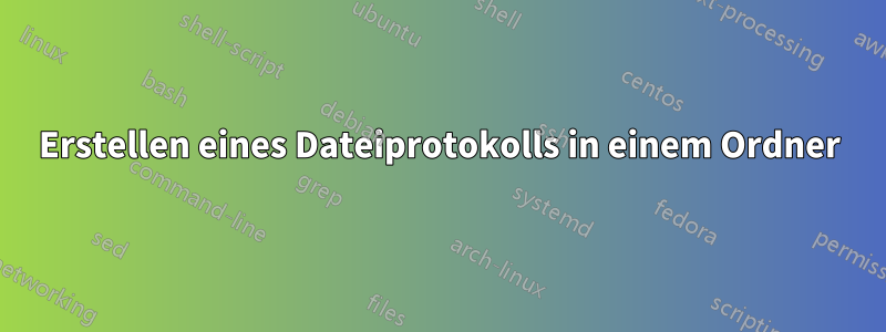 Erstellen eines Dateiprotokolls in einem Ordner