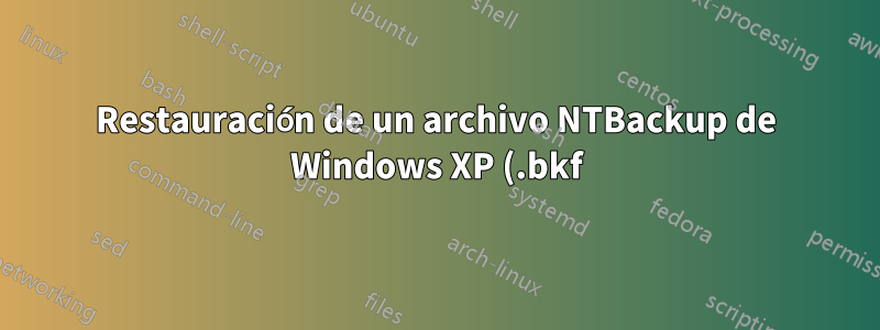 Restauración de un archivo NTBackup de Windows XP (.bkf) en Windows 8