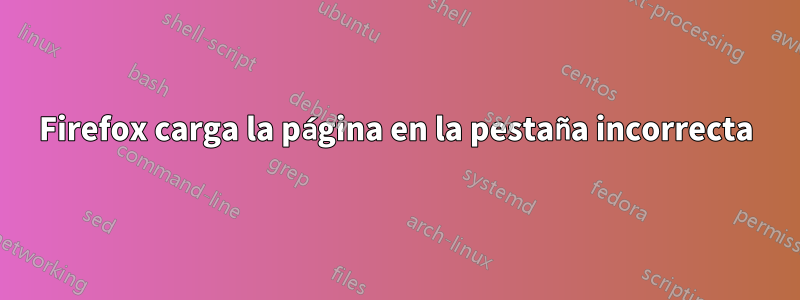 Firefox carga la página en la pestaña incorrecta
