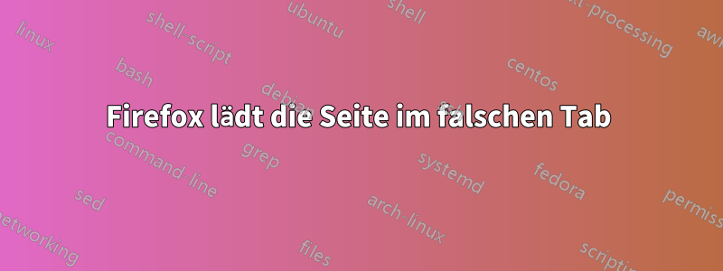 Firefox lädt die Seite im falschen Tab
