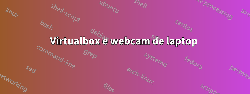 Virtualbox e webcam de laptop
