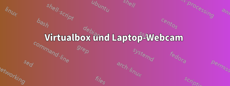 Virtualbox und Laptop-Webcam