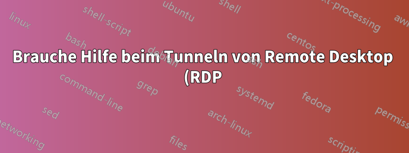 Brauche Hilfe beim Tunneln von Remote Desktop (RDP) über SSH mit OpenSSH