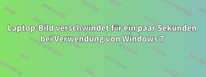Laptop-Bild verschwindet für ein paar Sekunden bei Verwendung von Windows 7