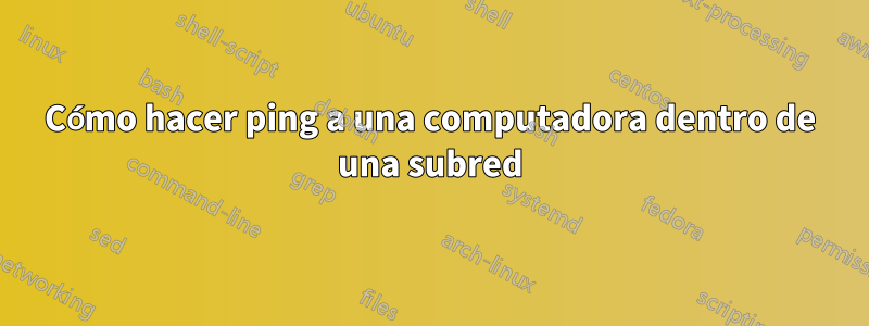 Cómo hacer ping a una computadora dentro de una subred