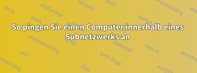 So pingen Sie einen Computer innerhalb eines Subnetzwerks an