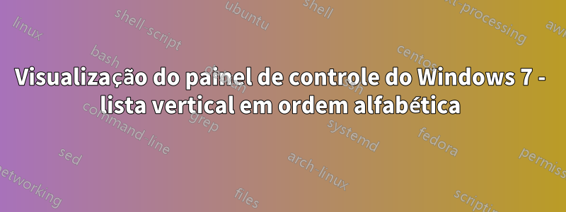 Visualização do painel de controle do Windows 7 - lista vertical em ordem alfabética