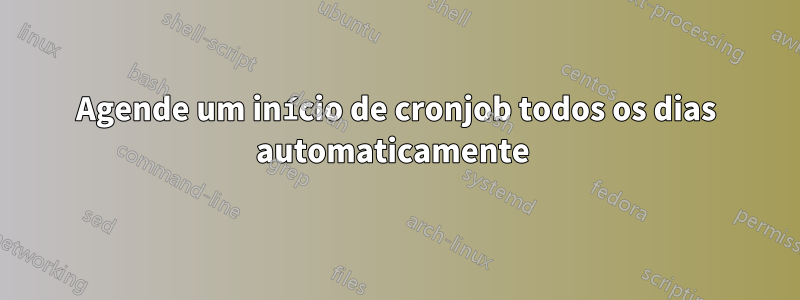 Agende um início de cronjob todos os dias automaticamente 