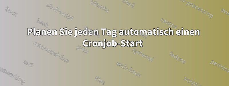 Planen Sie jeden Tag automatisch einen Cronjob-Start