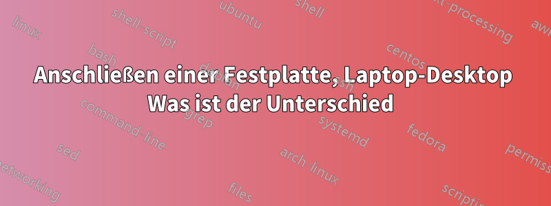 Anschließen einer Festplatte, Laptop-Desktop Was ist der Unterschied