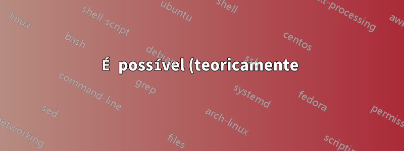 É possível (teoricamente) recuperar depois que cada bit é definido como 0 e como