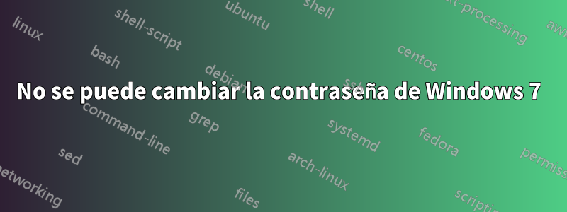No se puede cambiar la contraseña de Windows 7 