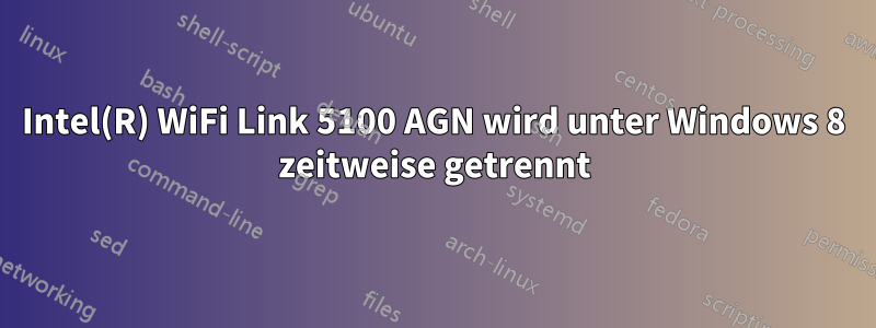 Intel(R) WiFi Link 5100 AGN wird unter Windows 8 zeitweise getrennt