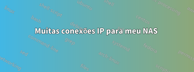 Muitas conexões IP para meu NAS