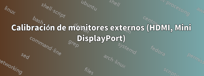 Calibración de monitores externos (HDMI, Mini DisplayPort)