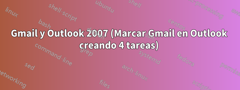 Gmail y Outlook 2007 (Marcar Gmail en Outlook creando 4 tareas)