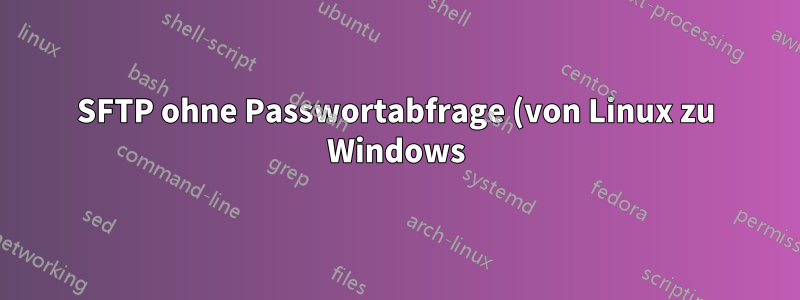 SFTP ohne Passwortabfrage (von Linux zu Windows)