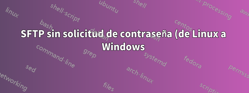 SFTP sin solicitud de contraseña (de Linux a Windows)