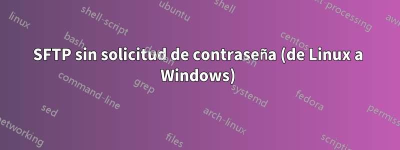 SFTP sin solicitud de contraseña (de Linux a Windows)
