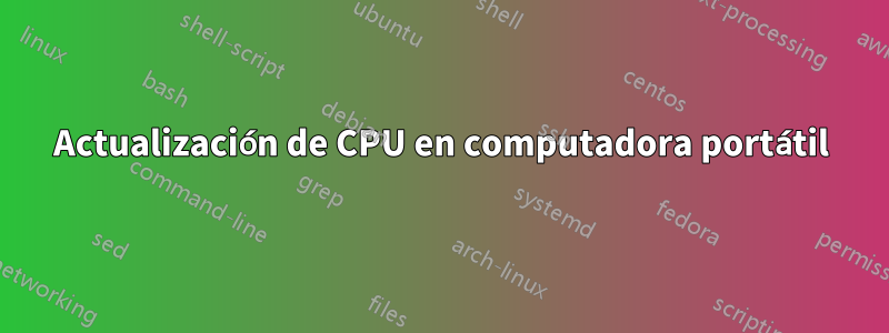 Actualización de CPU en computadora portátil