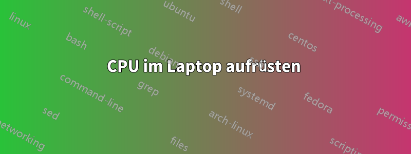 CPU im Laptop aufrüsten