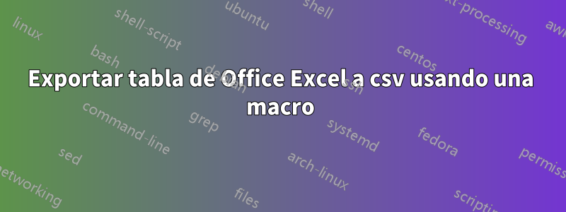 Exportar tabla de Office Excel a csv usando una macro