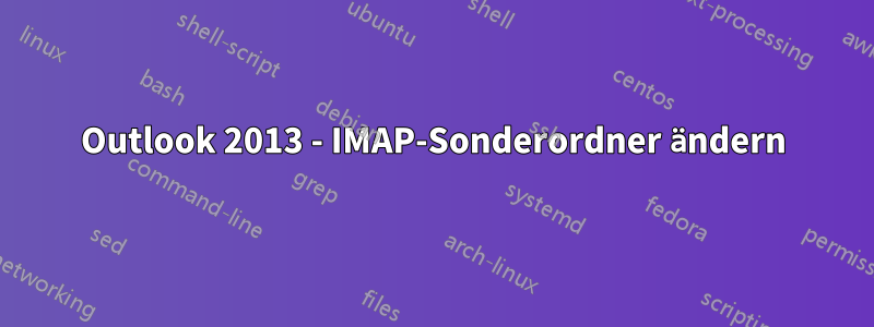 Outlook 2013 - IMAP-Sonderordner ändern