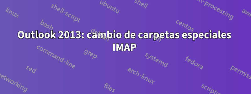 Outlook 2013: cambio de carpetas especiales IMAP