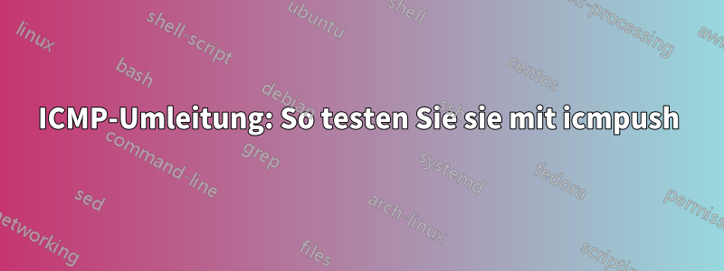 ICMP-Umleitung: So testen Sie sie mit icmpush