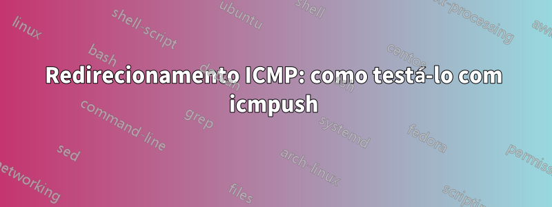 Redirecionamento ICMP: como testá-lo com icmpush