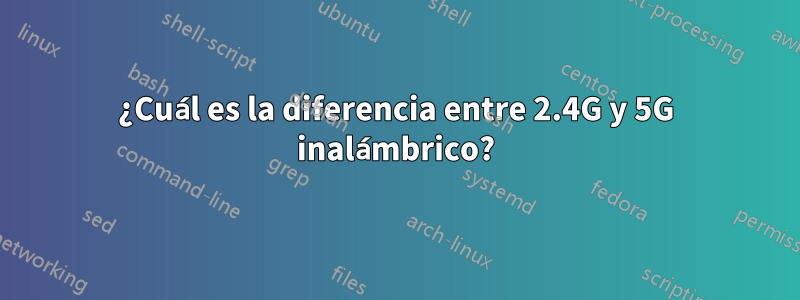 ¿Cuál es la diferencia entre 2.4G y 5G inalámbrico?