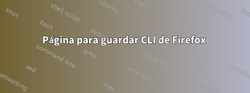 Página para guardar CLI de Firefox