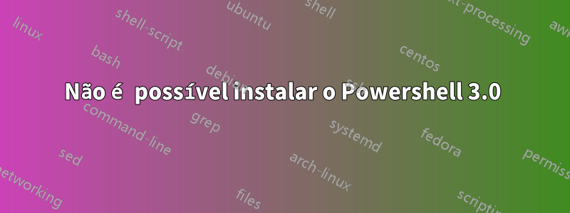 Não é possível instalar o Powershell 3.0