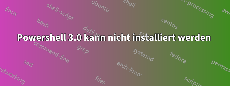 Powershell 3.0 kann nicht installiert werden
