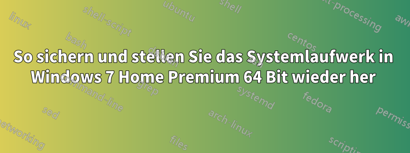 So sichern und stellen Sie das Systemlaufwerk in Windows 7 Home Premium 64 Bit wieder her