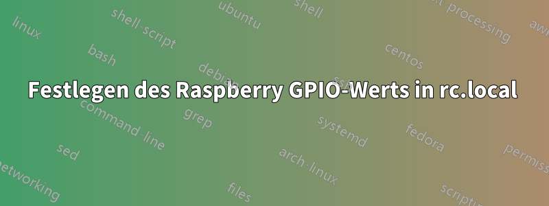 Festlegen des Raspberry GPIO-Werts in rc.local