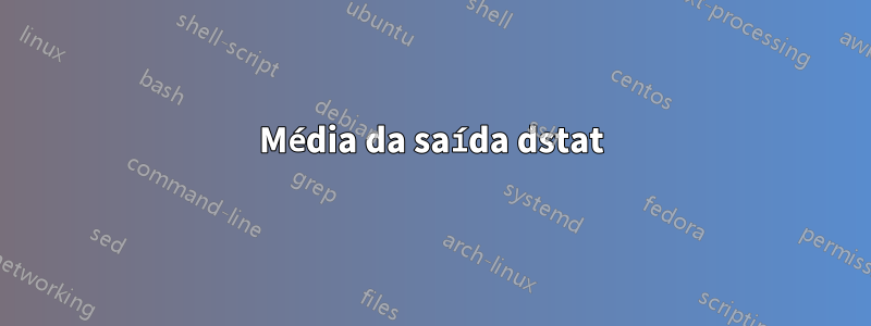 Média da saída dstat